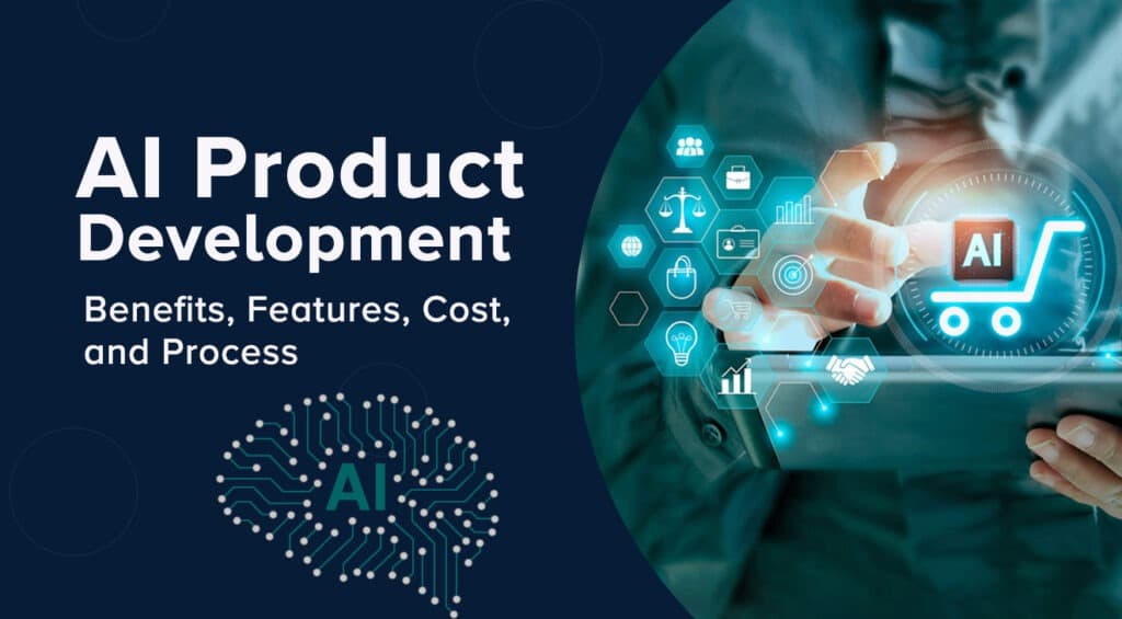 AI Product Development — benefits, features, cost and process